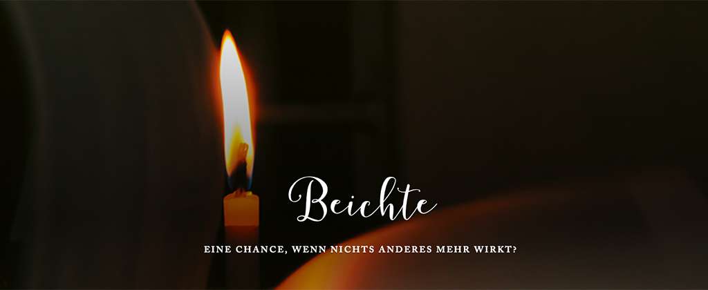 Beichte – eine Chance, wenn nichts Anderes mehr wirkt?=